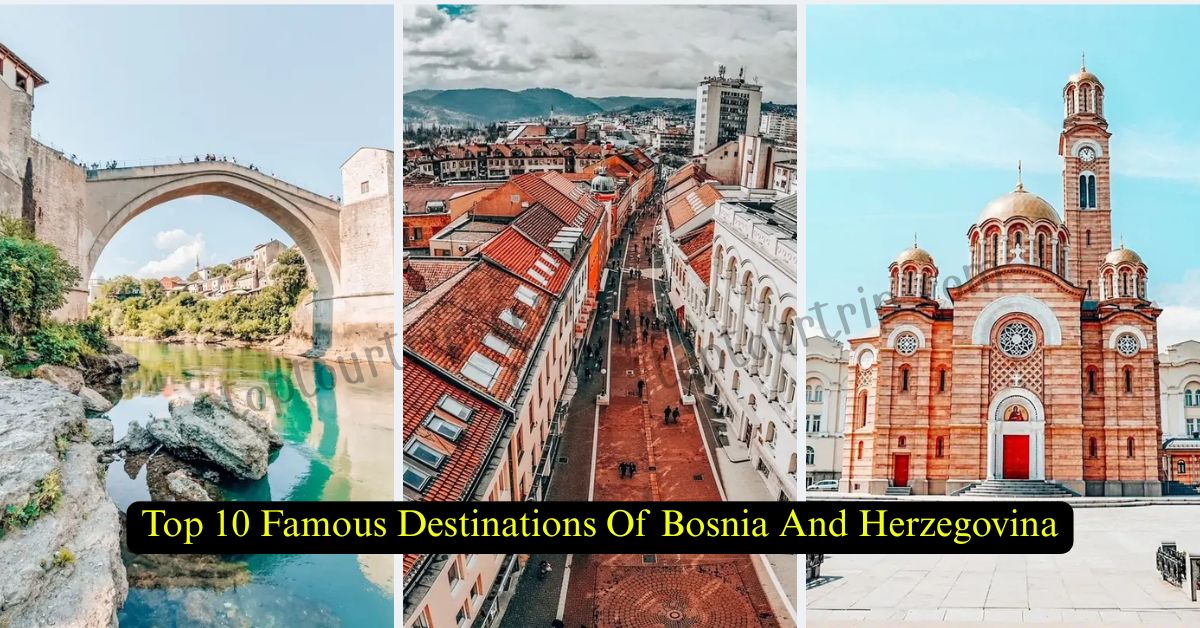 Top 10 Famous Destinations Of Bosnia And Herzegovina